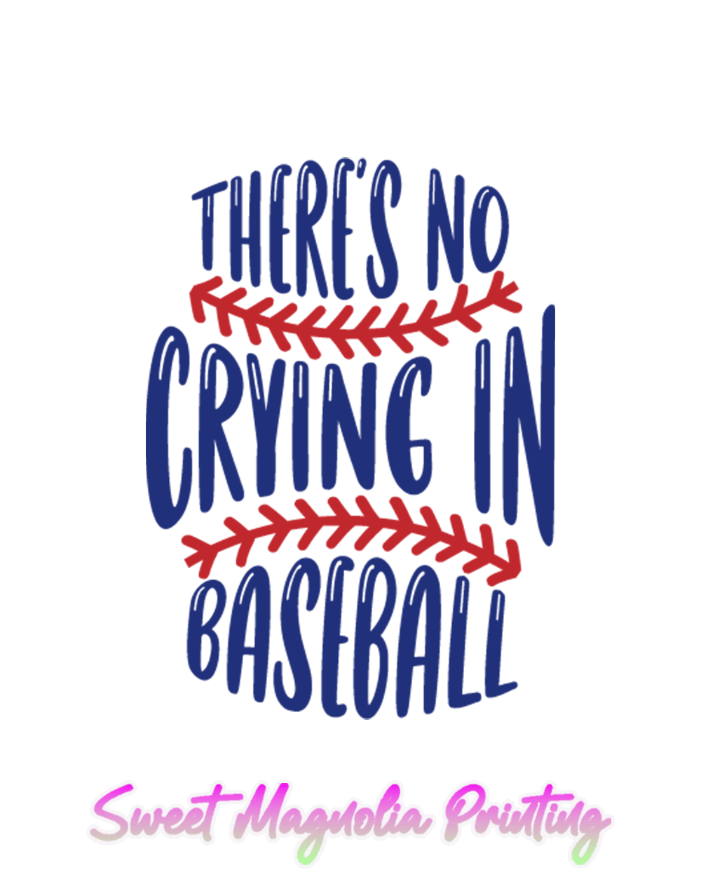 Theres No Crying In Baseball - Sweet Magnolia Printing